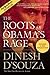 The Roots of Obama's Rage by Dinesh D'Souza