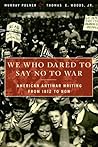We Who Dared to Say No to War by Murray Polner