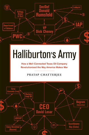 Halliburton's Army: How a Well-Connected Texas Oil Company Revolutionized the Way America Makes War