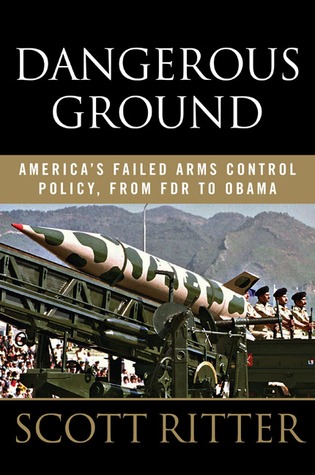 Dangerous Ground: America s Failed Arms Control Policy, from FDR to Obama