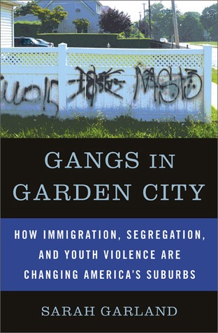 Gangs in Garden City: How Immigration, Segregation, and Youth Violence are Changing America's Suburbs (Hardcover)