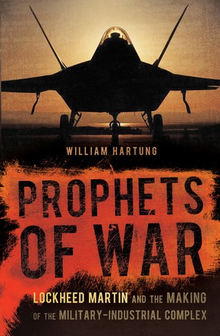 Prophets of War: Lockheed Martin and the Making of the Military-Industrial Complex (Hardcover)