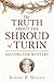 The Truth About the Shroud of Turin: Solving the Mystery