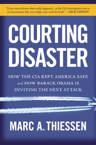 Courting Disaster: How the CIA Kept America Safe and How Barack Obama Is Inviting the Next Attack (Hardcover)