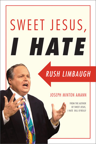 Sweet Jesus, I Hate Rush Limbaugh