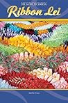 The Guide to Making Ribbon Lei The Guide to Making Ribbon Lei