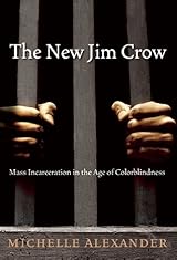 The New Jim Crow: Mass Incarceration in the Age of Colorblindness