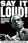 Say It Loud: Great Speeches on Civil Rights and African American Identity