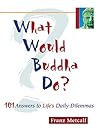 What Would Buddha Do?: 101 Answers to Life's Daily Dilemmas
