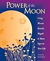 Power of the Moon: Using Wiccan Rituals, Magick, and Moon Signs in Your Life