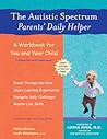 The Autistic Spectrum Parents' Daily Helper: A Workbook for You and Your Child