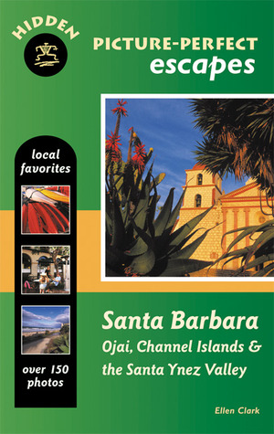 Hidden Picture-Perfect Escapes Santa Barbara: Ojai, Channel Islands & the Santa Ynez Valley