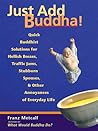 Just Add Buddha!: Simple Buddhist Solutions for Everyday Life