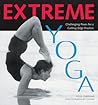 Extreme Yoga: Challenging Poses for a Cutting-Edge Practice