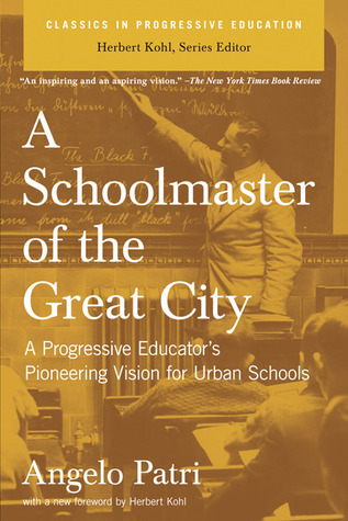 A Schoolmaster of the Great City: A Progressive Educator's Pioneering Vision for Urban Schools (Classics in Progressive Education)