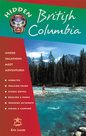 Hidden British Columbia: Including Vancouver, Victoria, and Whistler (Hidden Travel)