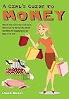 A Girl's Guide to Money: Make the Rent, Control Your Credit Cards, Afford a Car, Pay Your Cell Bill, and Still Have Money for Shopping Sprees and Nights on the Town