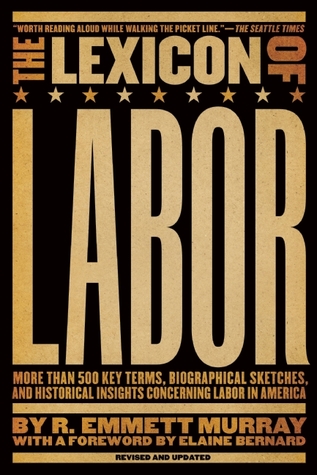 The Lexicon of Labor: More Than 500 Key Terms, Biographical Sketches, and Historical Insights Concerning Labor in America (Paperback)
