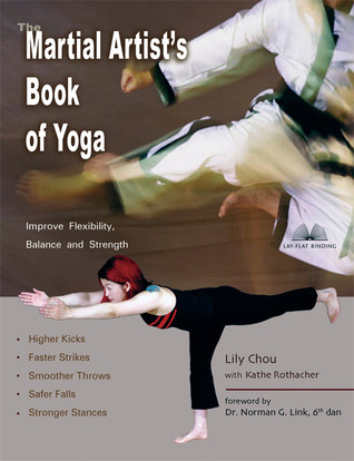 The Martial Artist's Book of Yoga: Improve Flexibility, Balance and Strength for Higher Kicks, Faster Strikes, Smoother Throws, Safer Falls and Stronger Stances