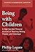 Being with Children: A High-Spirited Personal Account of Teaching Writing, Theater, and Videotape (Classics in Progressive Education)