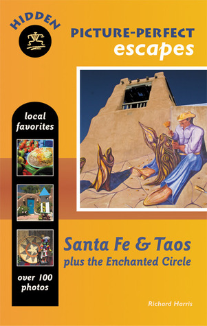 Hidden Picture-Perfect Escapes Santa Fe and Taos: Plus the Enchanted Circle