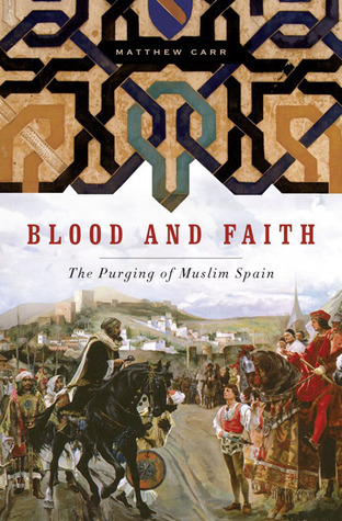 Blood and Faith: The Purging of Muslim Spain