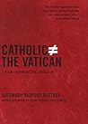 Catholic Does Not Equal the Vatican: A Vision for Progressive Catholicism Catholic Does Not Equal the Vatican: A Vision for Progressive Catholicism