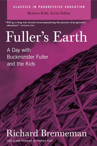Fuller's Earth: A Day With Buckminster Fuller and the Kids (Classics in Progressive Education)