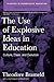 Use of Explosive Ideas in Education: Culture, Class, and Evolution (Classics in Progressive Education)
