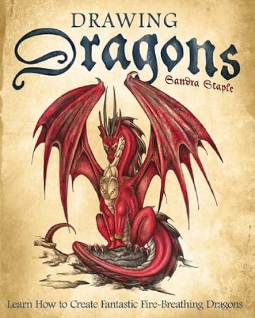 Drawing Dragons: Learn How to Create Fantastic Fire-Breathing Dragons (How to Draw Books)