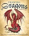 Drawing Dragons: Learn How to Create Fantastic Fire-Breathing Dragons (How to Draw Books) Drawing Dragons: Learn How to Create Fantastic Fire-Breathing Dragons (How to Draw Books)