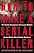 How to Make a Serial Killer...