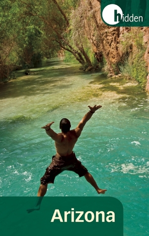 Hidden Arizona: Including Phoenix, Tucson, Sedona, and the Grand Canyon