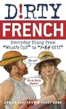 Dirty French: Everyday Slang from (Dirty Everyday Slang)