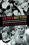 Sacred Matters: Celebrity Worship, Sexual Ecstasies, the Living Dead, and Other Signs of Religious Life in the United States