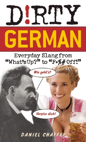 Dirty German: Everyday Slang from (Dirty Everyday Slang)