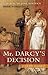 Mr. Darcy's Decision by Juliette Shapiro Mr. Darcy's Decision by Juliette Shapiro