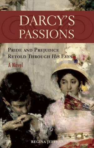 Darcy's Passions: Pride and Prejudice Retold Through His Eyes (Paperback)