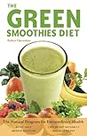 Green Smoothies Diet: The Natural Program for Extraordinary Health Green Smoothies Diet: The Natural Program for Extraordinary Health