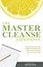The Master Cleanse Experience: Day-to-Day Accounts of What to Expect and How to Succeed on the Lemonade Diet