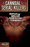 Cannibal Serial Killers: Profiles of Depraved Flesh-eating Murderers