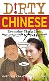 D!rty Chinese: Everyday Slang from "What's Up?" to "F*%# Off!" (Dirty Languages)