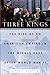 Three Kings: The Rise of an American Empire in the Middle East After World War II