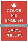 Color Me English by Caryl Phillips Color Me English by Caryl Phillips