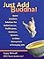 Just Add Buddha!: Quick Buddhist Solutions for Hellish Bosses, Traffic Jams, Stubborn Spouses, and Other Annoyances of