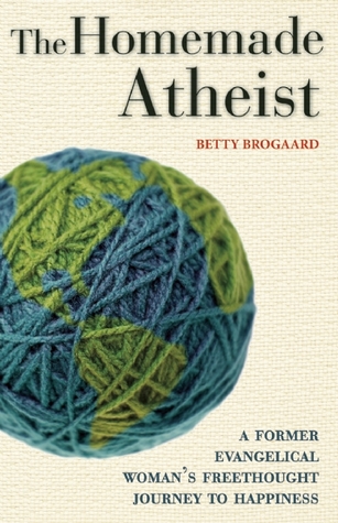 The Homemade Atheist: A Former Evangelical Woman's Freethought Journey to Happiness (Paperback)