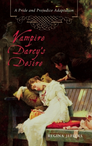 Vampire Darcy S Desire A Pride And Prejudice Adaptation By Regina Jeffers