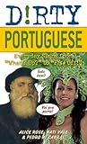 Dirty Portuguese: Everyday Slang from "What's Up?" to "F*%# Off!" (Slang Language Books)