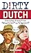 Dirty Dutch: Everyday Slang from "What's Up?" to "F*%# Off!"
