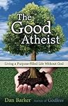 The Good Atheist by Dan   Barker
